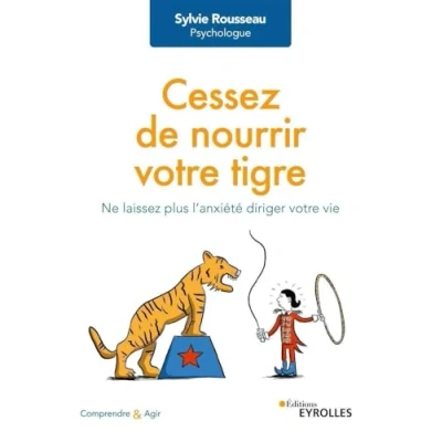 Abbildung von Cessez de nourrir votre tigre: Ne laissez plus l&#039;anxiété diriger vie