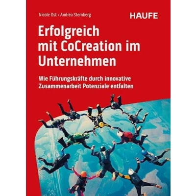 Abbildung von Erfolgreich mit CoCreation im Unternehmen: Wie Führungskräfte durch innovative Zusammenarbeit Potenziale entfalten (Haufe Fachbuch)