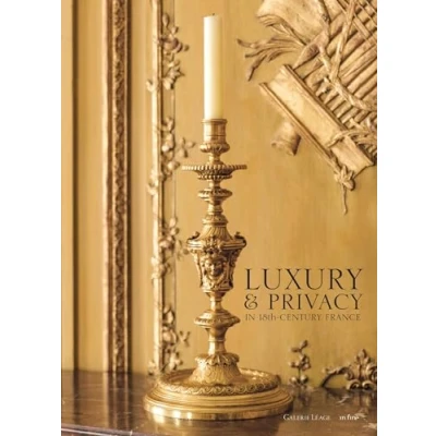Abbildung von LUXURY &amp; PRIVACY IN 18TH CENTURY FRANCE: THE INTERLUDES OF GALERIE LÉAGE