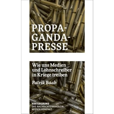 Abbildung von Propaganda Presse: Wie uns Medien und Lohnschreiber in Kriege treiben (WISSEN KOMPAKT)