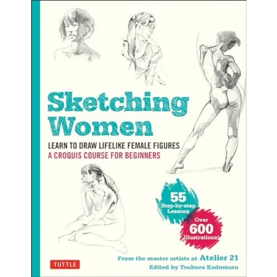 Abbildung von Sketching Women: Learn to Draw Lifelike Female Figures, a Complete Course for Beginners Over 600 Illustrations