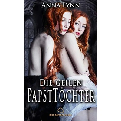 Abbildung von Die geilen PapstTöchter Erotischer Roman: Nichts für Moralapostel!