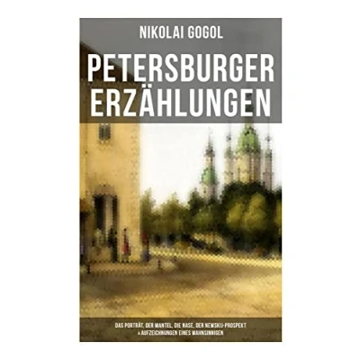 Abbildung von Petersburger Erzählungen: Das Porträt, Der Mantel, Die Nase, Newskij Prospekt &amp; Aufzeichnungen eines Wahnsinnigen