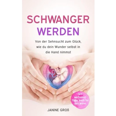 Abbildung von Schwanger werden: Von der Sehnsucht zum Glück, wie du dein Wunder selbst in die Hand nimmst