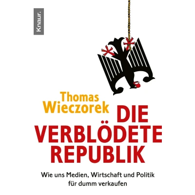 Abbildung von Die verblödete Republik: Wie uns Medien, Wirtschaft und Politik für dumm verkaufen