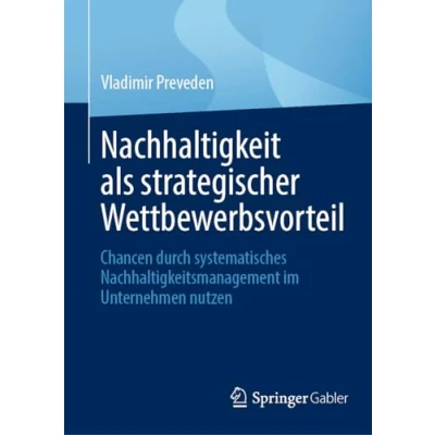 Abbildung von Nachhaltigkeit als strategischer Wettbewerbsvorteil: Chancen durch systematisches Nachhaltigkeitsmanagement im Unternehmen nutzen