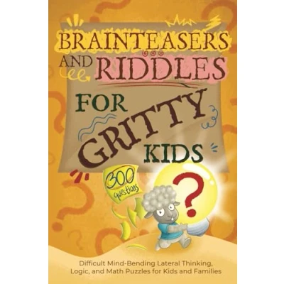Abbildung von Brainteasers and Riddles for Gritty Kids: 300 Difficult Mind Bending Lateral Thinking, Logic, Math Puzzles Kids Families