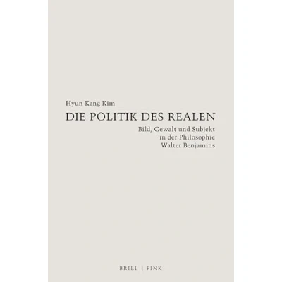 Abbildung von Die Politik des Realen: Bild, Gewalt und Subjekt in der Philosophie Walter Benjamins