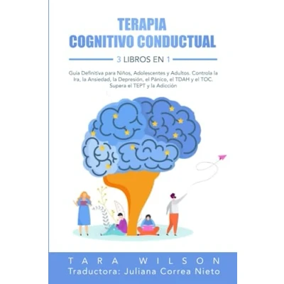 Abbildung von Terapia Cognitivo Conductual: 3 Libros en 1 Guía Definitiva para Niños, Adolescentes y Adultos. Controla la Ira, Ansiedad, Depresión, el Pánico, TDAH TOC. Supera TEPT Adicción