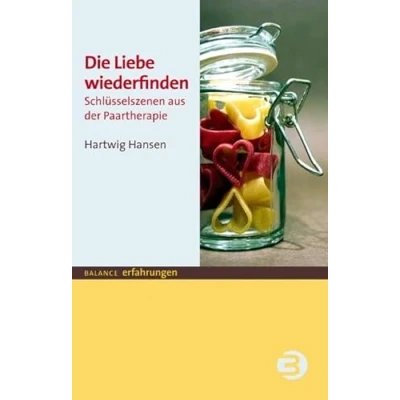 Abbildung von Die Liebe wiederfinden: Schlüsselszenen aus der Paartherapie