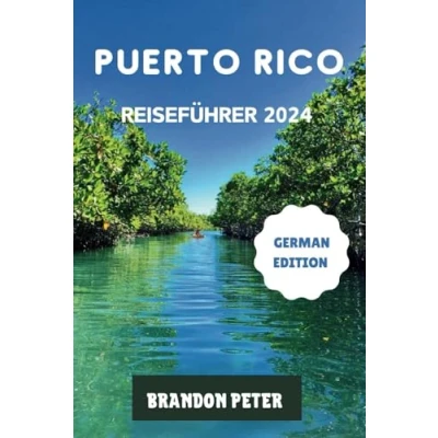 Abbildung von Puerto Rico Reiseführer 2024: Entdecken Sie unerzählte Geschichten, reiche Kultur und endlose Abenteuer im karibischen Juwel