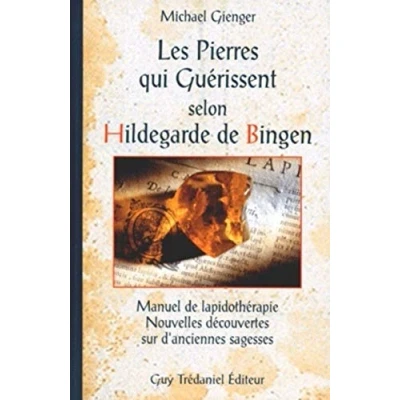 Abbildung von Les pierres qui guérissent selon Hildegarde de Bingen: Manuel lapidothérapie, nouvelles découvertes sur d&#039;anciennes sagesses