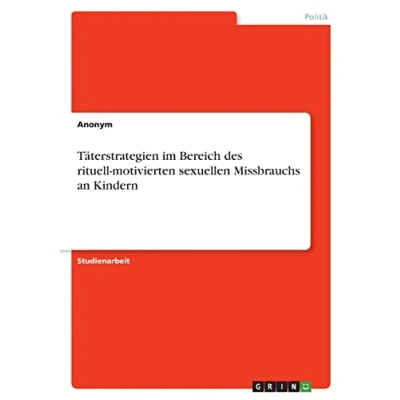 Abbildung von Täterstrategien im Bereich des rituell motivierten sexuellen Missbrauchs an Kindern