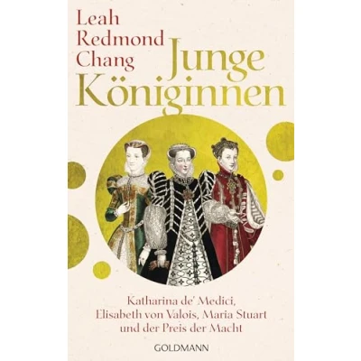 Abbildung von Junge Königinnen: Katharina de&#039; Medici, Elisabeth von Valois, Maria Stuart und der Preis Macht