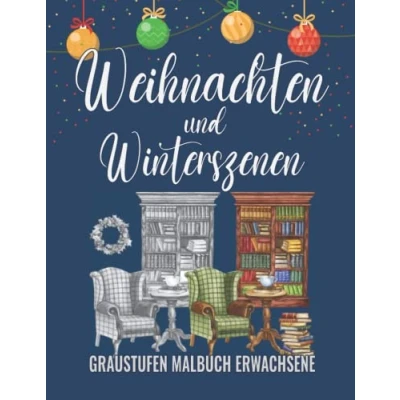 Abbildung von Weihnachten und Winterszenen, Graustufen Malbuch für Erwachsene: Erwachsenen Malbuch, Winter Ausmalbuch Erwachsene Entspannung, Greyscale ... Vier Jahreszeiten)