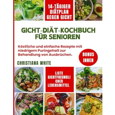 Abbildung von GICHT DIÄT KOCHBUCH FÜR SENIOREN: Köstliche und einfache Rezepte mit niedrigem Puringehalt zur Behandlung von Ausbrüchen.
