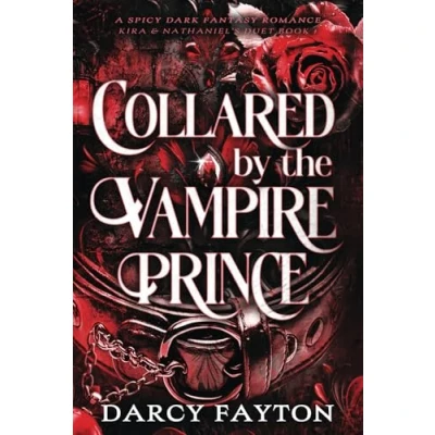 Abbildung von Collared by the Vampire Prince: A Spicy Enemies to Lovers Dark Fantasy Romance (Kira &amp; Nathaniel&#039;s Duet, Band 1)