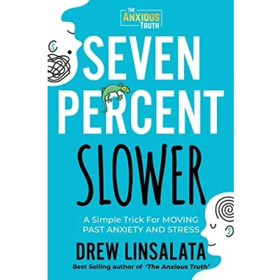 Abbildung von Seven Percent Slower A Simple Trick For Moving Past Anxiety And Stress (The Anxious Truth Education Support)
