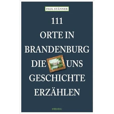 Abbildung von 111 Orte in Brandenburg, die uns Geschichte erzählen
