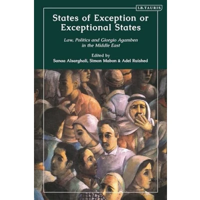 Abbildung von States of Exception or Exceptional States: Law, Politics and Giorgio Agamben in the Middle East