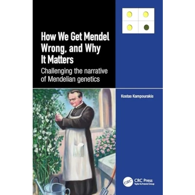 Abbildung von How we Get Mendel Wrong, and Why it Matters: Challenging the narrative of Mendelian genetics