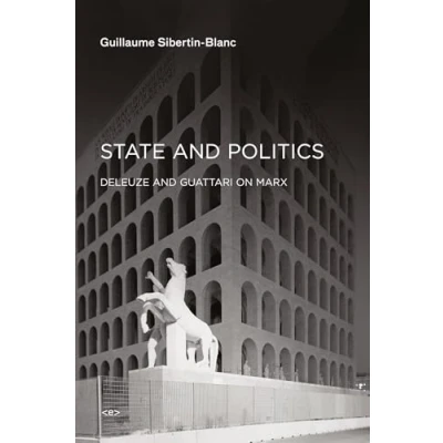 Abbildung von State and Politics: Deleuze Guattari on Marx (Semiotext(e) / Foreign Agents)