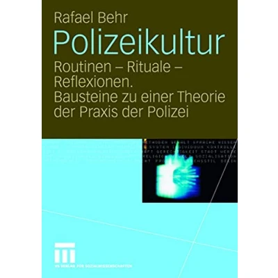 Abbildung von Polizeikultur: Routinen Rituale Reflexionen. Bausteine zu einer Theorie der Praxis Polizei