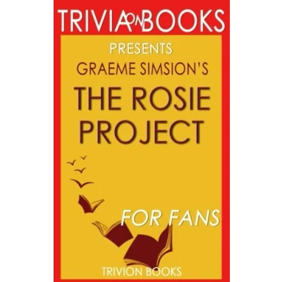 Abbildung von Trivia: The Rosie Project: A Novel By Graeme Simsion (Trivia On Books)