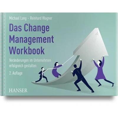 Abbildung von Das Change Management Workbook: Veränderungen im Unternehmen erfolgreich gestalten