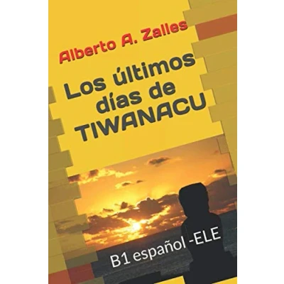 Abbildung von Los últimos días de Tiwanacu: B1 Lecturas graduadas ELE (Lecturas en español, Band 1)
