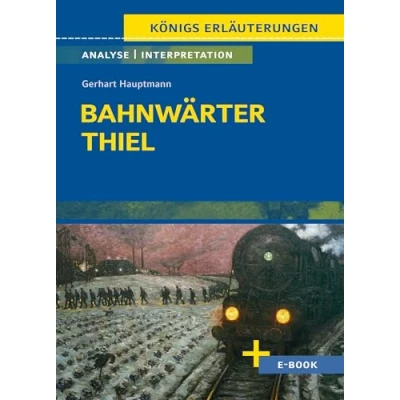 Abbildung von Bahnwärter Thiel von Gerhart Hauptmann Textanalyse und Interpretation: mit Zusammenfassung, Inhaltsangabe, Szenenanalyse, Prüfungsaufgaben uvm. (Königs Erläuterungen, Band 270)