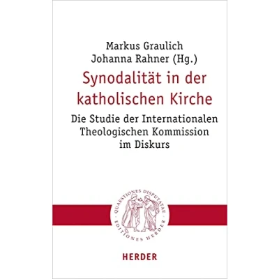 Abbildung von Synodalität in der katholischen Kirche: Die Studie Internationalen Theologischen Kommission im Diskurs (Quaestiones disputatae, Band 311)