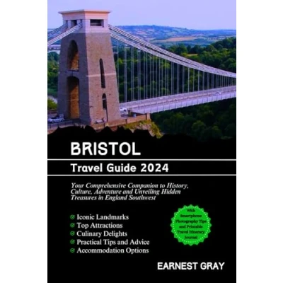 Abbildung von BRISTOL TRAVEL GUIDE 2024: Your Comprehensive Companion to History, Culture, Adventure and Unveiling Hidden Treasures in England Southwest