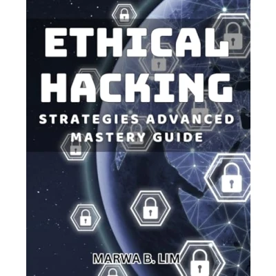 Abbildung von Ethical Hacking Strategies: Advanced Mastery Guide: Unleash the Power of with Expert Strategies