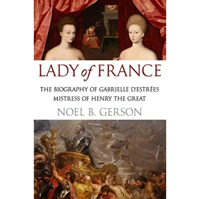 Abbildung von Lady of France: A Biography Gabrielle d&#039;Estreés, Mistress Henry the Great (Women Who Changed Course History)