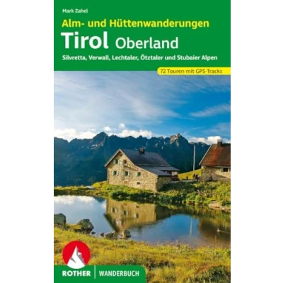 Abbildung von Alm und Hüttenwanderungen Tirol Oberland: Silvretta, Verwall, Lechtaler, Ötztaler Stubaier Alpen 72 Touren mit GPS Tracks (Rother Wanderbuch)