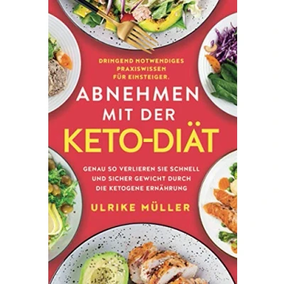 Abbildung von Abnehmen mit der Keto Diät: Dringend notwendiges Praxiswissen für Einsteiger. Genau so verlieren Sie schnell und sicher Gewicht durch die ketogene Ernährung