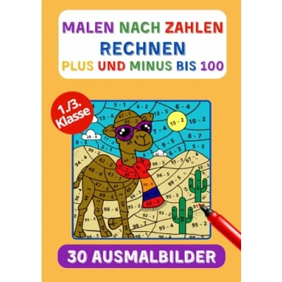 Abbildung von Malen nach zahlen rechnen ab 6 Jahre Plus und Minus bis 100 Einfach Lernen für die 1.Klasse 2.Klasse 3.Klasse Übungsheft Mathematik: 30 verschiedene Motive!