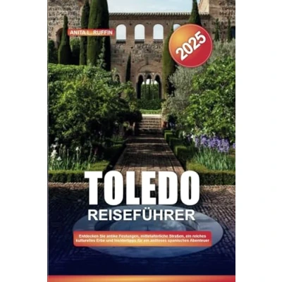 Abbildung von TOLEDO REISEFÜHRER 2025: Entdecken Sie antike Festungen, mittelalterliche Straßen, ein reiches kulturelles Erbe und Insidertipps für zeitloses spanisches Abenteuer