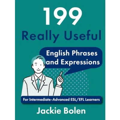 Abbildung von 199 Really Useful English Phrases and Expressions: For Intermediate Advanced ESL/EFL Learners (Beginner (Dialogues, Vocabulary, Expressions, More!))