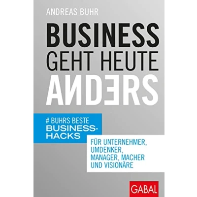 Abbildung von Business geht heute anders: Buhrs beste Hacks für Unternehmer, Umdenker, Manager, Macher und Visionäre (Dein Business)