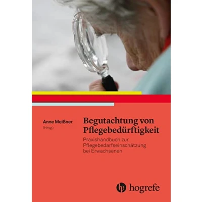 Abbildung von Begutachtung von Pflegebedürftigkeit: Praxishandbuch zur Pflegebedarfseinschätzung bei Erwachsenen