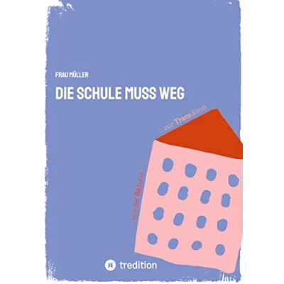 Abbildung von Die Schule muss weg: ...von der Re form zur Trans
