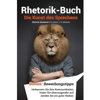 Abbildung von Rhetorik Buch Die Kunst des Sprechens: Verbessern Sie Ihre Kommunikation, treten überzeugender auf, werden ein guter Redner. Bonus: Bewerbungstipps