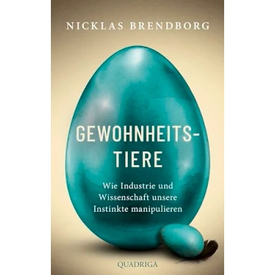 Abbildung von Gewohnheitstiere: Wie Industrie und Wissenschaft unsere Instinkte manipulieren