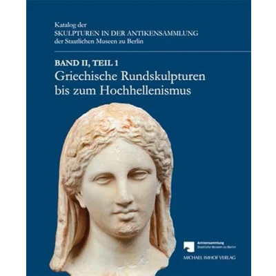 Abbildung von Griechische Rundskulpturen bis zum Hochhellenismus: Katalog der Skulpturen in Antikensammlung Staatlichen Museen zu Berlin Band II, Teil 1