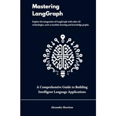 Abbildung von Mastering LangGraph: A Comprehensive Guide to Building Intelligent Language Applications (&quot;Data Dynamics&quot; : (Exploring LlamaIndex, LangChain, LLM and RAG for Cutting Edge Applications))