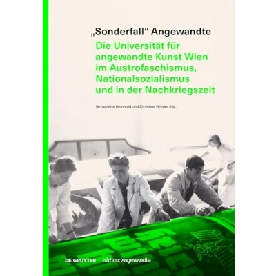 Abbildung von „Sonderfall“ Angewandte: Die Universität für angewandte Kunst Wien im Austrofaschismus, Nationalsozialismus und in der Nachkriegszeit (Edition Angewandte)