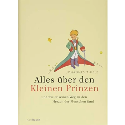 Abbildung von Alles über den Kleinen Prinzen: Und wie er seinen Weg zu Herzen der Menschen fand