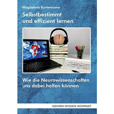 Abbildung von Selbstbestimmt und effizient lernen (Taschenbuch): Wie die Neurowissenschaften uns dabei helfen können (GEHIRN WISSEN KOMPAKT: Aktuelle Erkenntnisse der Gehirnforschung)